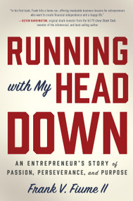 Running with My Head Down (An Entrepreneur's Story of Passion, Perseverance, and Purpose) by Frank V. Fiume II, 9781626346413