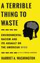 A Terrible Thing to Waste (Environmental Racism and Its Assault on the American Mind) by Harriet A. Washington, 9780316509435