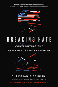 Breaking Hate (Confronting the New Culture of Extremism) by Christian Picciolini, 9780316522939