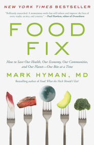 Food Fix (How to Save Our Health, Our Economy, Our Communities, and Our Planet--One Bite at a Time) - 9780316538213 by Dr. Mark Hyman, 9780316538213