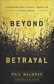 Beyond Betrayal (Overcome Past Hurts and Begin to Trust Again) by Phil Waldrep, Ann Voskamp, 9780736978774