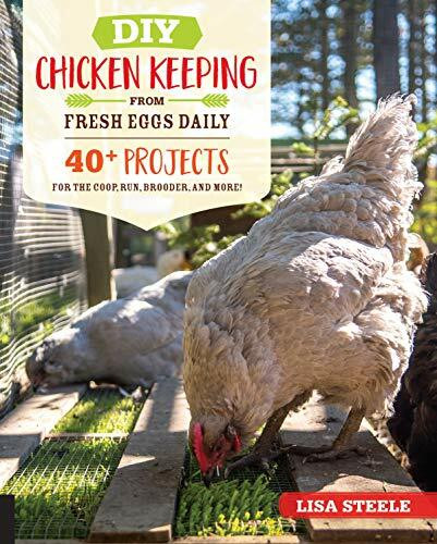 DIY Chicken Keeping from Fresh Eggs Daily (40+ Projects for the Coop, Run, Brooder, and More!) by Lisa Steele, 9780760366448