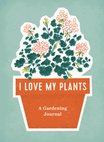 I Love My Plants (A Gardening Journal) by RP Studio, 9780762468027
