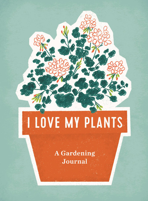 I Love My Plants (A Gardening Journal) by RP Studio, 9780762468027