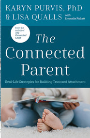 The Connected Parent (Real-Life Strategies for Building Trust and Attachment) by Lisa C. Qualls, Karyn Purvis, 9780736978927