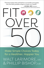Fit over 50 (Make Simple Choices Today for a Healthier, Happier You) by Walt  Larimore, Phillip Bishop, 9780736977753
