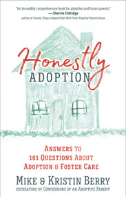 Honestly Adoption (Answers to 101 Questions About Adoption and Foster Care) by Mike Berry, Kristin Berry, 9780736976794