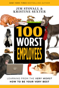 100 Worst Employees (Learning from the Very Worst, How to Be Your Very Best) by Jim Stovall, Kristine Sexter, 9781640951143