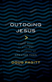 Outdoing Jesus (Seven Ways to Live Out the Promise of "Greater Than") by Doug Pagitt, 9780802874405