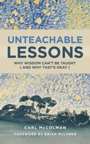Unteachable Lessons (Why Wisdom Can't Be Taught (and Why That's Okay)) by Carl McColman, Brian McLaren, 9780802875754