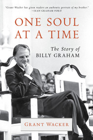 One Soul at a Time (The Story of Billy Graham) by Grant Wacker, 9780802874726