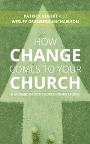 How Change Comes to Your Church (A Guidebook for Church Innovations) by Patrick Keifert, Wesley Granberg-Michaelson, 9780802876249