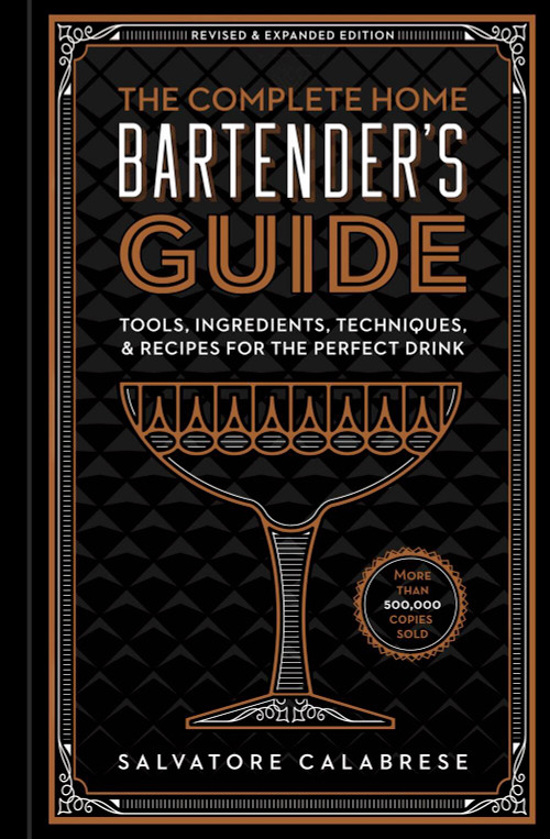 The Complete Home Bartender's Guide (Tools, Ingredients, Techniques, & Recipes for the Perfect Drink - A Cocktail Book) by Salvatore Calabrese, 9781454931751