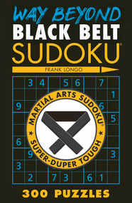 Way Beyond Black Belt Sudoku® by Frank Longo, 9781454933571