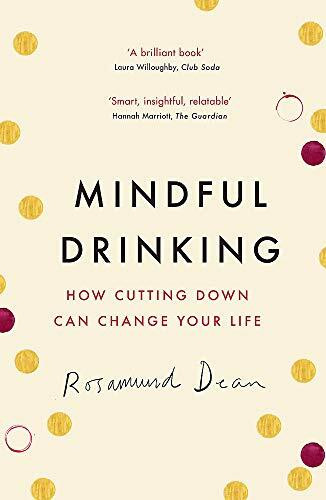 Mindful Drinking (How Cutting Down Can Change Your Life) by Rosamund Dean, 9781409184898