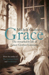 Grace (The Remarkable Life of Grace Grattan Guinness) by Michele Guinness, 9781444753417