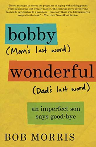 Bobby Wonderful (An Imperfect Son Says Good-bye) by Bob Morris, 9781455530120