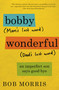 Bobby Wonderful (An Imperfect Son Says Good-bye) by Bob Morris, 9781455530120