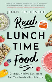 Real Lunchtime Food (Delicious, Healthy Lunches to Suit Your Family's Busy Lifestyle) by Jenny Tschiesche, 9781472142863