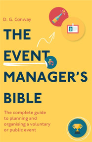 The Event Manager's Bible 3rd Edition (The Complete Guide to Planning and Organising a Voluntary or Public Event) by D.G. Conway, 9781472143464