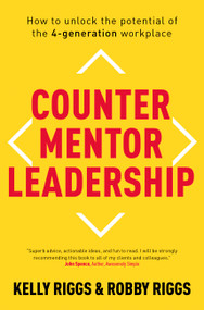 Counter Mentor Leadership (How to Unlock the Potential of the 4-Generation Workplace) - 9781473696075 by Kelly Riggs, Robby Riggs, 9781473696075