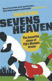 Sevens Heaven (The Beautiful Chaos of Fiji's Olympic Dream) by Ben Ryan, 9781474608275