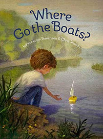 Where Go the Boats? by Robert Louis Stevenson, Chris Sheban, 9781568463520