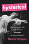 Hysterical (Why We Need to Talk About Women, Hormones, and Mental Health) by Eleanor Morgan, 9781580058445