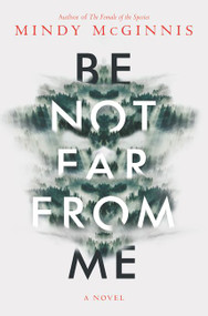 Be Not Far from Me by Mindy McGinnis, 9780062561626