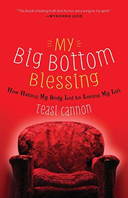 My Big Bottom Blessing (How Hating My Body Led to Loving My Life) by Teasi Cannon, 9781617957406