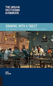 The Urban Sketching Handbook Drawing with a Tablet (Easy Techniques for Mastering Digital Drawing on Location) by Uma Kelkar, 9781631598074