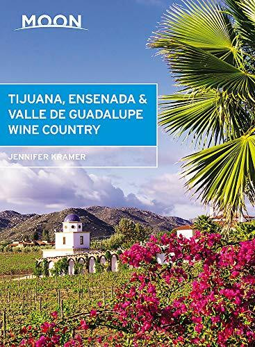 Moon Tijuana, Ensenada & Valle de Guadalupe Wine Country by Jennifer Kramer, 9781640497726