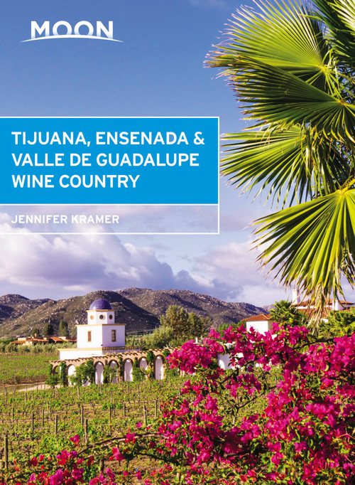 Moon Tijuana, Ensenada & Valle de Guadalupe Wine Country by Jennifer Kramer, 9781640497726