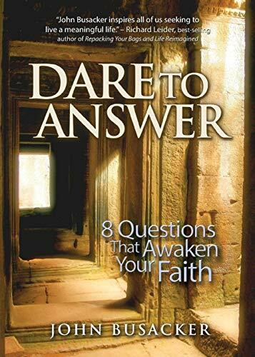 Dare to Answer (8 Questions that Awaken Your Faith) by John Busacker, 9781683971030