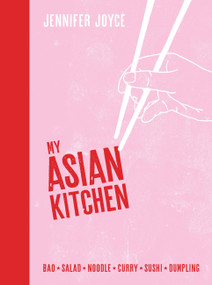 My Asian Kitchen (Bao * Salad * Noodle * Curry * Sushi * Dumpling) by Jennifer Joyce, 9781760527730