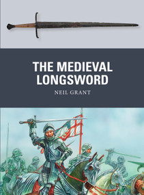 The Medieval Longsword by Neil Grant, Peter Dennis, 9781472806000