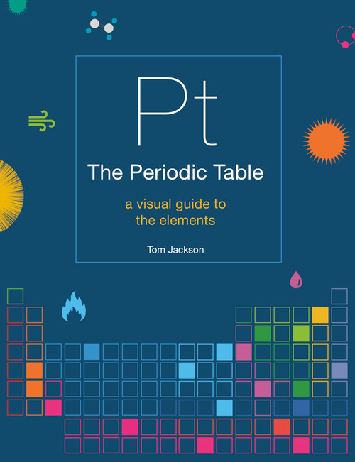 The Periodic Table (A visual guide to the elements) - 9781781319307 by Tom Jackson, 9781781319307
