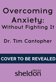 Overcoming Anxiety by Tim Cantopher, 9781847094988