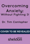 Overcoming Anxiety by Tim Cantopher, 9781847094988