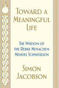 Toward a Meaningful Life (The Wisdom of the Rebbe Menachem Mendel Schneerson) - 9780062856975 by Simon Jacobson, 9780062856975