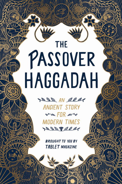The Passover Haggadah (An Ancient Story for Modern Times) by Alana Newhouse, Tablet, 9781579659073