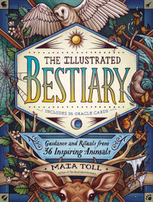 The Illustrated Bestiary (Guidance and Rituals from 36 Inspiring Animals) by Maia Toll, Kate O'Hara, 9781635862126