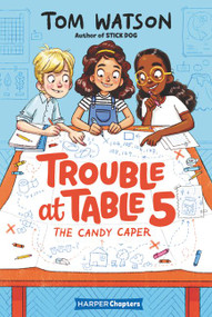 Trouble at Table 5 #1: The Candy Caper by Tom Watson, Marta Kissi, 9780062953407