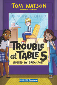 Trouble at Table 5 #2: Busted by Breakfast by Tom Watson, Marta Kissi, 9780062953438