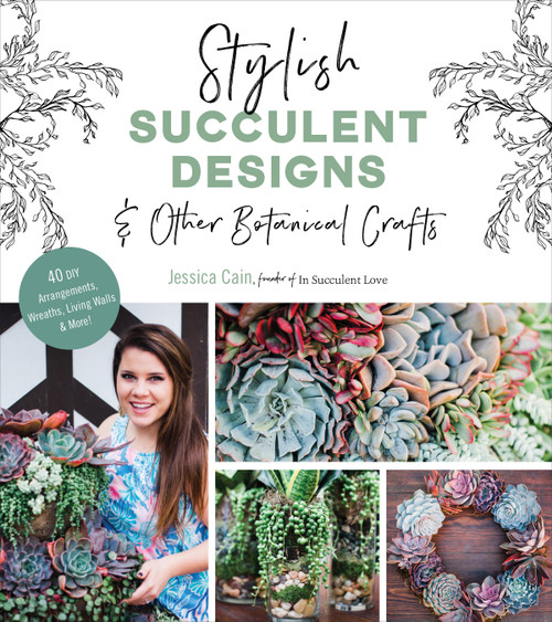 Stylish Succulent Designs (& Other Botanical Crafts) by Jessica Cain, 9781624148453