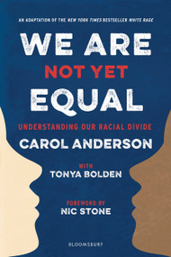 We Are Not Yet Equal (Understanding Our Racial Divide) - 9781547602520 by Carol Anderson, Tonya Bolden, 9781547602520