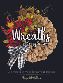 Wreaths for Every Season (24 Projects to Make Throughout the Year) by Stasie McArthur, 9780486837444