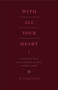 With All Your Heart (Orienting Your Mind, Desires, and Will toward Christ) by A. Craig Troxel, 9781433535536
