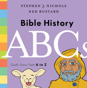 Bible History ABCs (God's Story from A to Z) by Stephen J. Nichols, Ned Bustard, 9781433564376