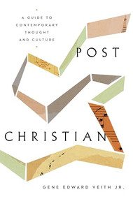 Post-Christian (A Guide to Contemporary Thought and Culture) by Gene Edward Veith Jr., 9781433565786